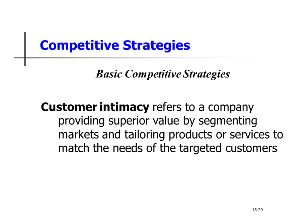 Competitive Strategies Basic Competitive Strategies Customer intimacy refers to a company providing superior value